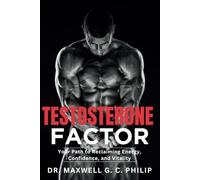 Testosterone Factor: Your Path to Reclaiming Energy, Confidence, and Vitality