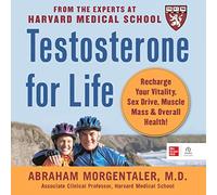 Testosterone for Life: Recharge Your Vitality, Sex Drive, Muscle Mass and Overall Health