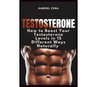 Testosterone: How to Boost Your Testosterone Levels in 15 Different Ways Naturally
