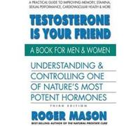 Testosterone Is Your Friend, Third Edition: Understanding & Controlling One of Nature's Most Potent Hormones - [Version Originale] Inconnu (Auteur)