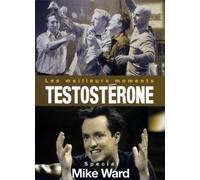 Testosterone (Les Meilleurs Moments) Special Mike Ward