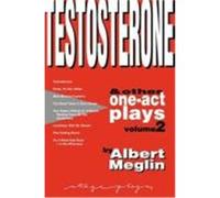 Testosterone & Other One-Act Plays, Volume 2, by Albert Meglin Meglin, Albert (Auteur)