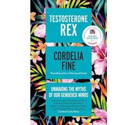 Testosterone Rex: Unmaking the Myths of Our Gendered Minds