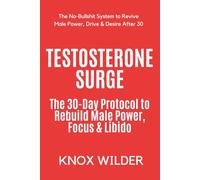 Testosterone Surge - The Natural Libido & Vitality Blueprint The 30-Day Protocol to Rebuild Male Power, Focus & Libido: The No-Bullshit System to Revive Male Power, Drive & Desire After 30