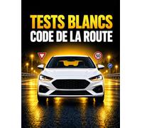 Tests Blancs Code de la Route: 200 questions corrigées pour s’entraîner et réussir l’examen du permis B