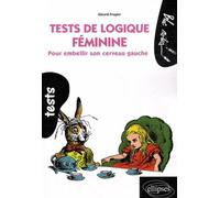 Tests de logique féminine. Pour embellir son cerveau gauche - Gérard Frugier - Ellipses - broché - Guide