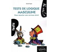 Tests de logique masculine. Pour muscler son cerveau droit - Gérard Frugier - Ellipses - broché - Guide