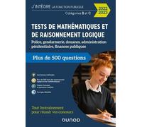 Tests De Mathématiques Et De Raisonnement Logique Catégories B Et C - Police, Gendarmerie, Douanes, Administration Pénitentiaire, Finances Publiques - Edition 2022-2023