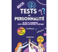Tests de Personnalité Ados : Ne pas te connaître, c’est laisser les autres te définir: 10 univers, 100 thèmes et plus de 500 questions pour t’amuser, te découvrir et comprendre qui tu es vraiment