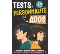 Tests de personnalité pour ados: 38 quiz pour apprendre à mieux te connaître, découvrir tes forces et booster ta confiance en toi
