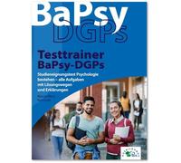 Testtrainer BaPsy-DGPs: Studieneignungstest Psychologie bestehen - alle Aufgaben mit Lösungswegen und Erklärungen
