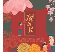 Tet in Vi: Vi’s little stories about Tet in Vietnam (How Vi Celebrated Vietnamese Lunar New Year): A series story of Tet (Vietnamese Lunar New Year)| ... Tradition| Vietnamese Custom| Tet in Vietnam