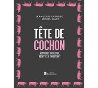 Tête de cochon: Histoires insolites, recettes et traditions