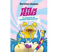 Tête de Fesses te souhaite un mauvais anniversaire Bertrand Santini (Auteur)