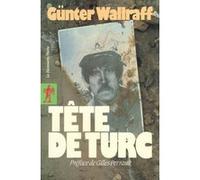 Tête de Turc Günter Wallraff (Auteur), Gilles Perrault (Préface), Alain Brossat (Traduction), Klaus Schuffels (Traduction)