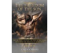 Tetélestai, the Freedom of The Son: The Cry that Canceled the Debt of the World and Ignited the Freedom of Generations! Vol III.