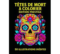 .Têtes de Mort à Colorier Édition Prestige: Livre de coloriage Anti-stress |Crânes mexicains | tètes de mort | 50 + Illustrations |Grand Format | 108 x pages |