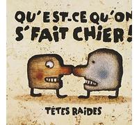 Têtes raides, Les - Qu'est-ce qu'on se fait chier !
