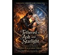 Tethered in Ash and Starlight: Every bond has a price. Every love has a choice.