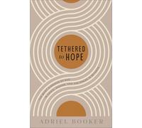 Tethered to Hope: The Quiet Kindness of God in Crisis, Change, and the Spaces in Between