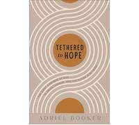 Tethered to Hope The Quiet Kindness of God in Crisis, Change, and the Spaces in Between - Adriel Booker - Baker Books - ebook (ePub) - Livre