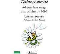 Tétine et sucette Catherine Douville (Auteur), Aldo Naouri (Préface)