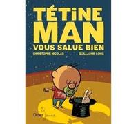 Tétine Man vous salue bien Christophe Nicolas (Auteur), Guillaume Long (Illustration)