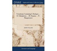 Tetradymus Containing I. Hodegus; ... II. Clidophorus; ... III. Hypatia; ... IV. Mangoneutes: ... By Mr. Toland