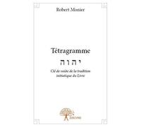 Tétragramme: Clé de voûte de la tradition initiatique du Livre