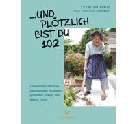 Tetsuyo Ishii W ... Und plötzlich bist du 102: Großmutter Tetsuyos Gehei (Poche)