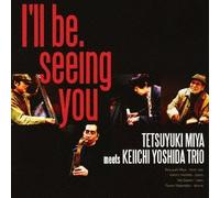Tetsuyuki Miya Meets Keiichi Yoshida Trio - I'll Be Seeing You [Import Allemand]
