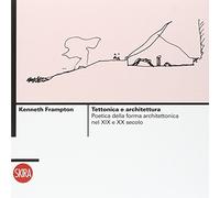 Tettonica e architettura. Poetica della forma architettonica nel XIX e XX secolo. Ediz. illustrata