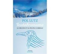 Teutabranama - Le druide et le peuple corbeau Pol Lutz (Auteur)