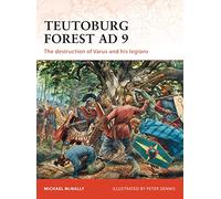 Teutoburg Forest AD 9: The destruction of Varus and his legions