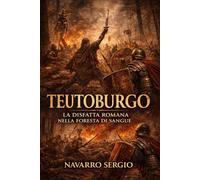 Teutoburgo: La disfatta romana nella foresta di sangue
