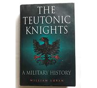Teutonic Knights: A Military History