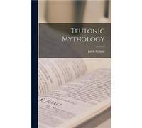 Teutonic Mythology - Jacob Grimm - Creative Media Partners LLC - Livre en Anglais - Hardback Jacob GrimmJacob Grimm (Auteur)
