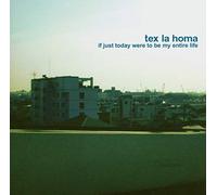 Tex la Homa - If Just Today Were to Be My Entire Life