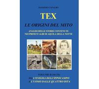 Tex. Le origini del mito: Analisi delle storie contenute nei primi 53 albi di Aquila della Notte - Volume II (16-33): Da L'enigma dell'ippocampo a L'uomo dalle quattro dita
