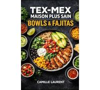 Tex-Mex Maison Plus Sain - Bowls & Fajitas : 60 recettes légères, bowls complets, fajitas à la poêle, sauces maison & meal prep: Bowls équilibrés et ... de préparation, toppings qui croustillent.