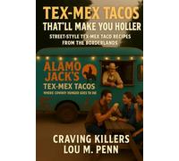 Tex-Mex Tacos That’ll Make You Holler: Street-Style Tex-Mex Taco Recipes From The Borderlands