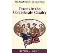 Texans in the Confederate Cavalry, Civil War Campaigns and Commanders Series Anne J. Bailey (Auteur)