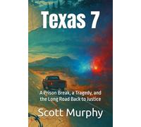 Texas 7: A Prison Break, a Tragedy, and the Long Road Back to Justice