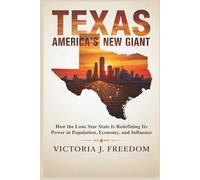 Texas: America's New Giant: How the Lone Star State Is Redefining Its Power in Population, Economy, and Influence