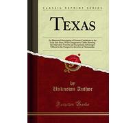 Texas: An Illustrated Description of Present Conditions in the Lone Star State, with Comparative Tables Showing the Marvelous Growth and Exceptional ... Investor or Homeseeker (Classic Reprint)