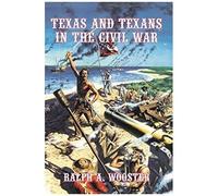 Texas And Texans In The Civil War