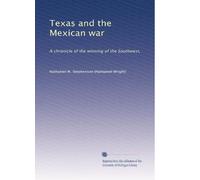 Texas and the Mexican war: A chronicle of the winn