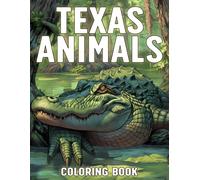 Texas Animals Coloring Book: Charming Creatures Coloring Pages with Forest Animals, Desert Life, and Wetland Wildlife for Teens & Adults Relaxation