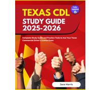 Texas CDL Study Guide 2025-2026: Complete Study Guide and Practice Tests to Ace Your Texas Commercial Driver's License Exam