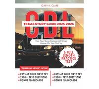 TEXAS CDL STUDY GUIDE 2025-2026: Ultimate Test Prep Handbook with 6 Full-Length Practice Tests and 100 Flashcards to Pass the Texas Commercial Driver License Exam on Your First Try